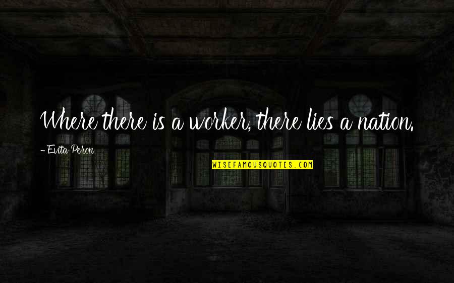 Co Worker Quotes By Evita Peron: Where there is a worker, there lies a Co Worker Quotes By Evita Peron: Where there is a worker, there lies a
