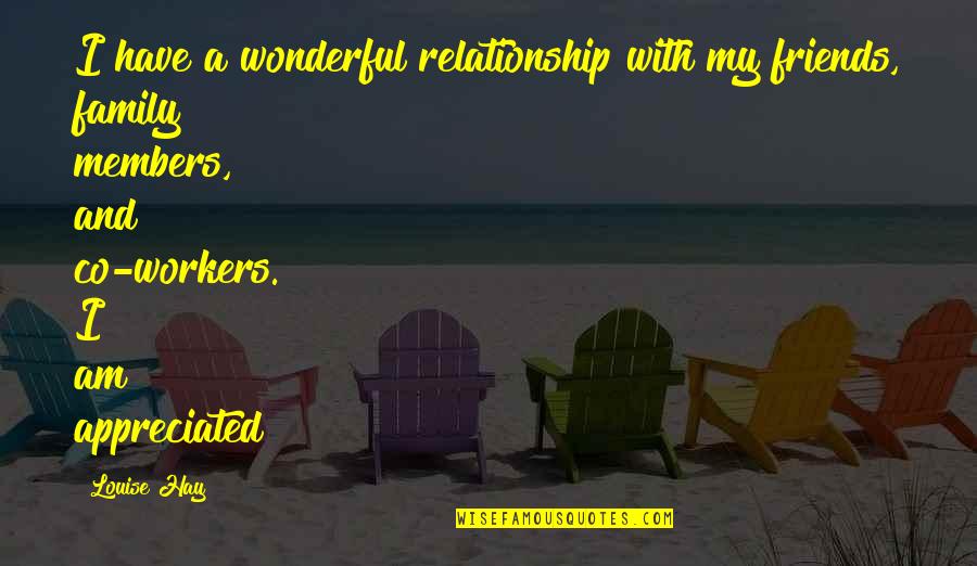 Co Workers As Family Quotes By Louise Hay: I have a wonderful relationship with my friends,