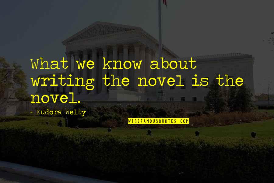 Co Writing A Novel Quotes By Eudora Welty: What we know about writing the novel is