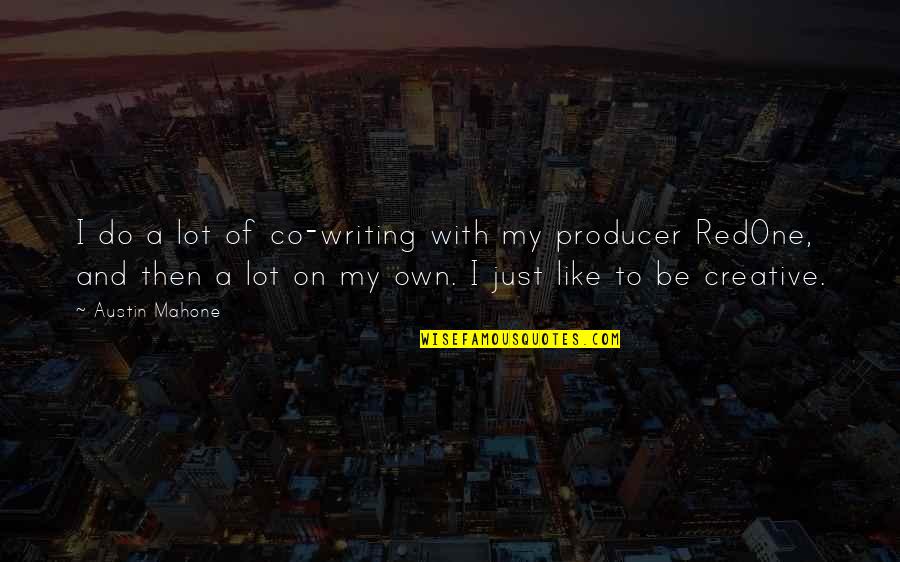Co Writing Quotes By Austin Mahone: I do a lot of co-writing with my Co Writing Quotes By Austin Mahone: I do a lot of co-writing with my