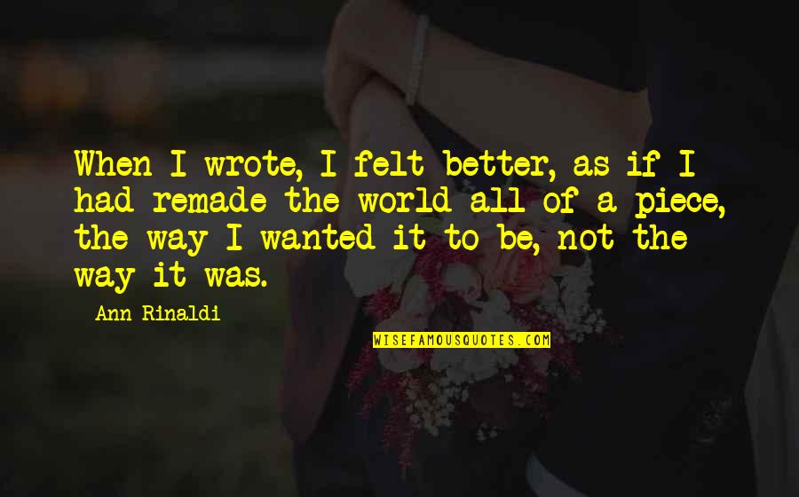 Co Wrote We Are The World Quotes By Ann Rinaldi: When I wrote, I felt better, as if Co Wrote We Are The World Quotes By Ann Rinaldi: When I wrote, I felt better, as if