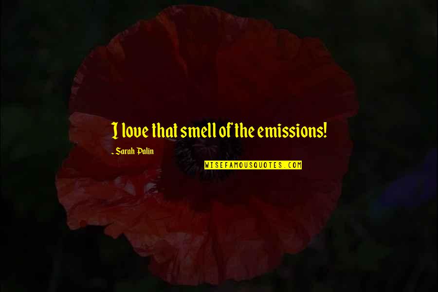 Co2 Emissions Quotes By Sarah Palin: I love that smell of the emissions!