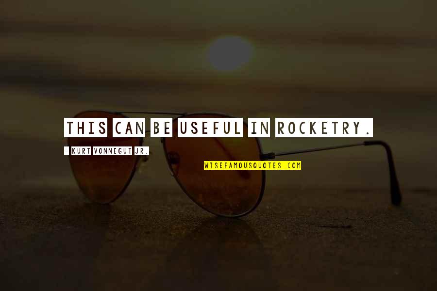 Coach Adolph Rupp Quotes By Kurt Vonnegut Jr.: This can be useful in rocketry. Coach Adolph Rupp Quotes By Kurt Vonnegut Jr.: This can be useful in rocketry.