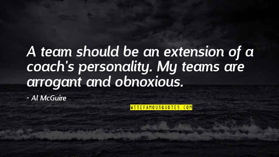 Coach Al Mcguire Quotes By Al McGuire: A team should be an extension of a