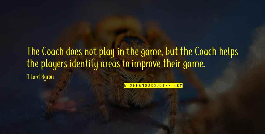 Coach And Player Quotes By Lord Byron: The Coach does not play in the game,