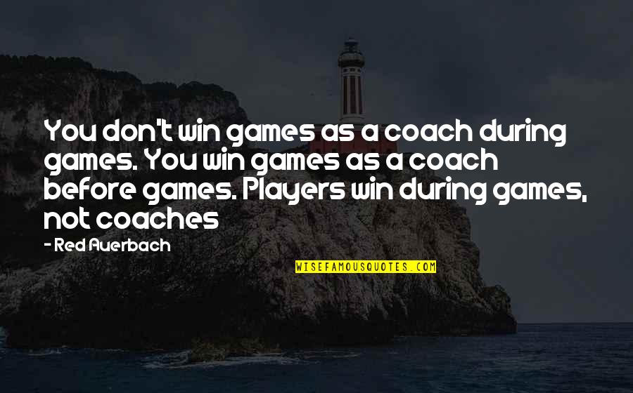 Coach And Player Quotes By Red Auerbach: You don't win games as a coach during