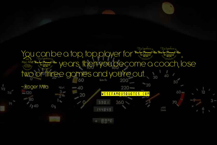 Coach And Player Quotes By Roger Milla: You can be a top, top player for