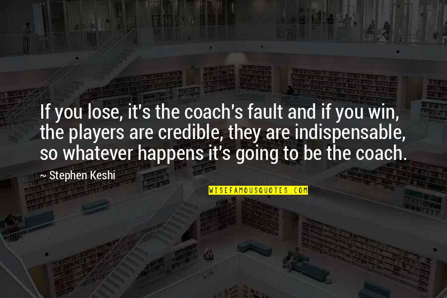 Coach And Player Quotes By Stephen Keshi: If you lose, it's the coach's fault and
