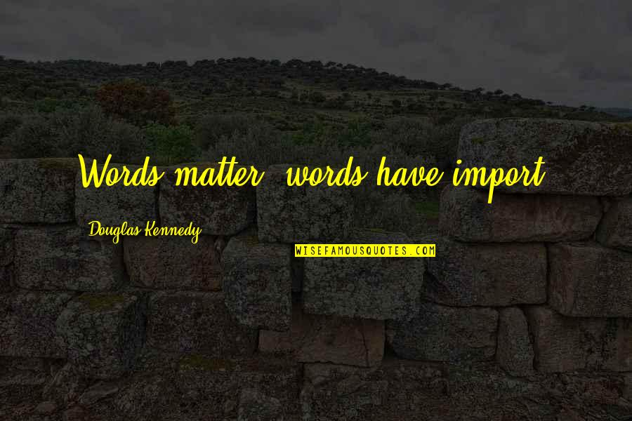 Coach Bill Peterson Quotes By Douglas Kennedy: Words matter, words have import.