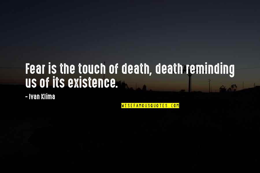 Coach Blitzer Quotes By Ivan Klima: Fear is the touch of death, death reminding