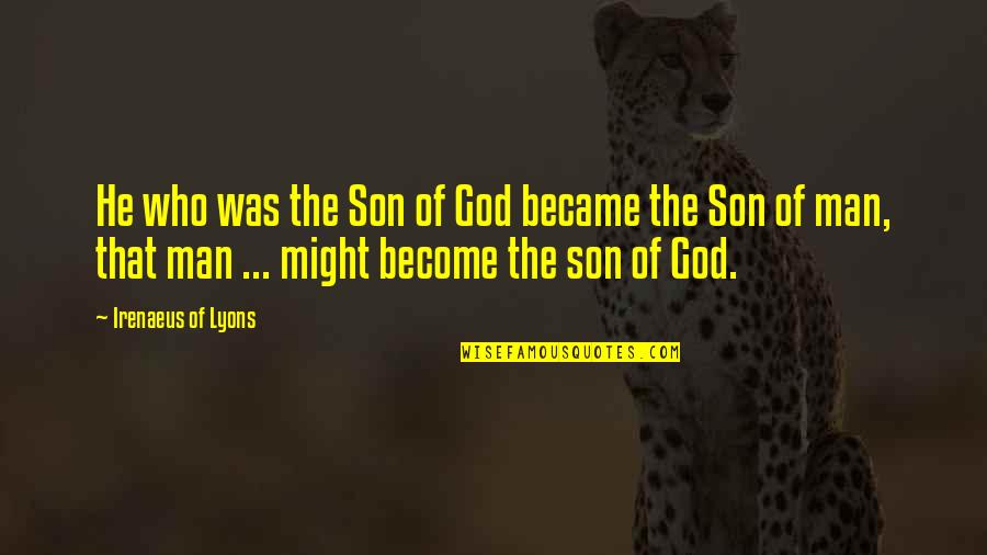 Coach Bowerman Quotes By Irenaeus Of Lyons: He who was the Son of God became