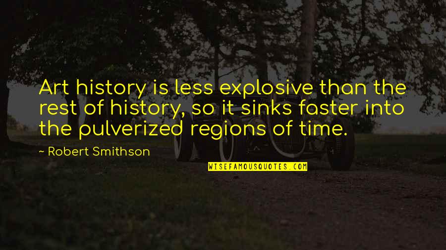 Coach Bowerman Quotes By Robert Smithson: Art history is less explosive than the rest