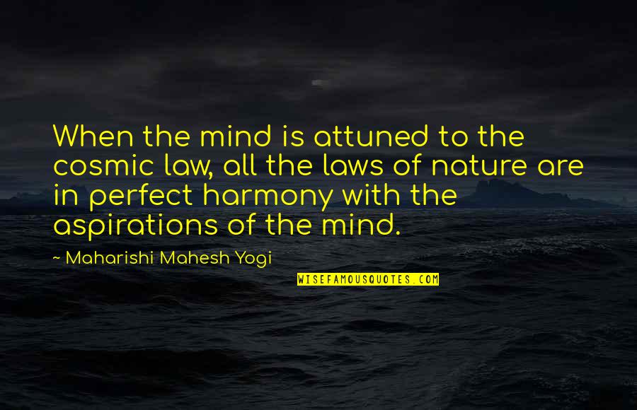 Coach Calhoun Quotes By Maharishi Mahesh Yogi: When the mind is attuned to the cosmic