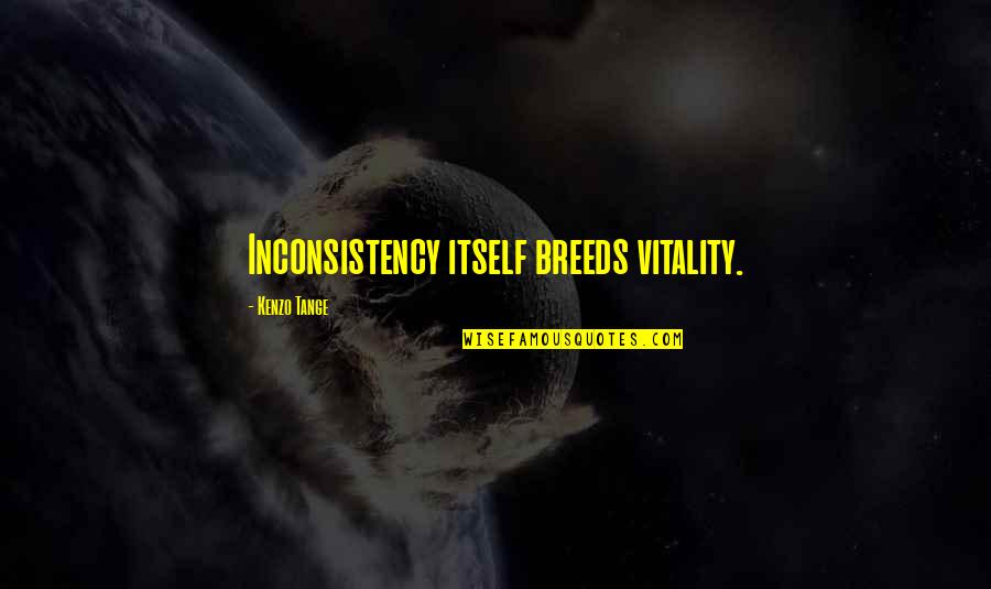 Coach Calipari Motivational Quotes By Kenzo Tange: Inconsistency itself breeds vitality.