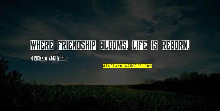 Coach Carter Kenyon Quotes By Vincent Van Gogh: Where friendship blooms, life is reborn.