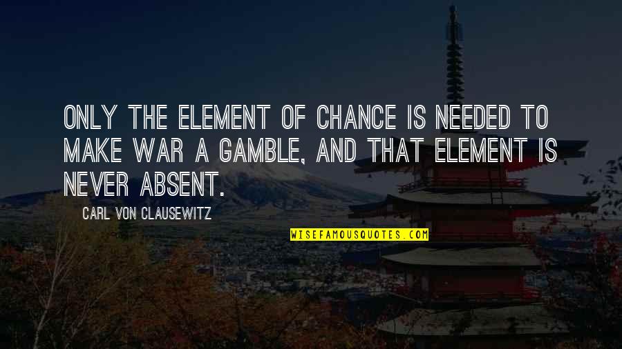 Coach Carter Success Quotes By Carl Von Clausewitz: Only the element of chance is needed to