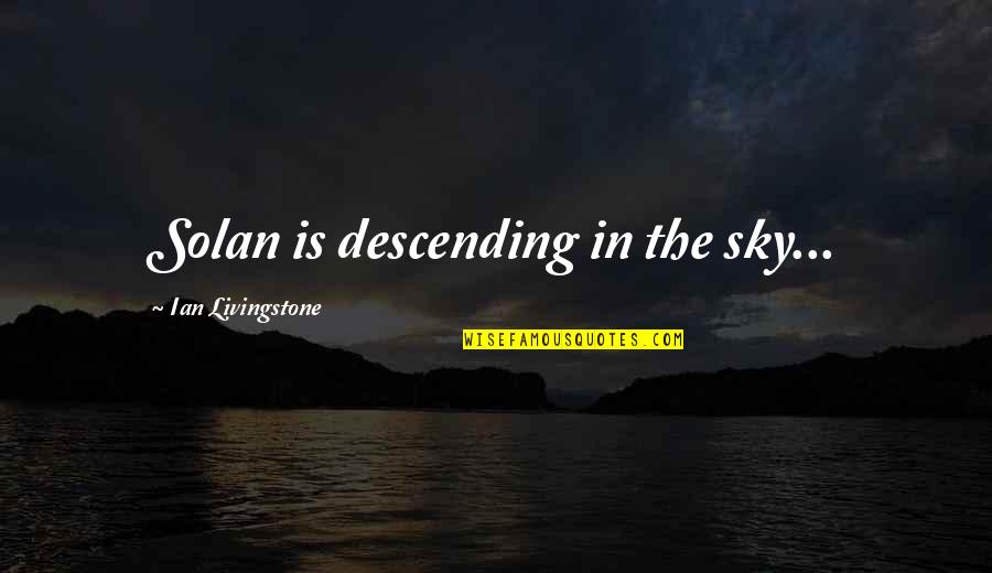 Coach Carter Success Quotes By Ian Livingstone: Solan is descending in the sky...