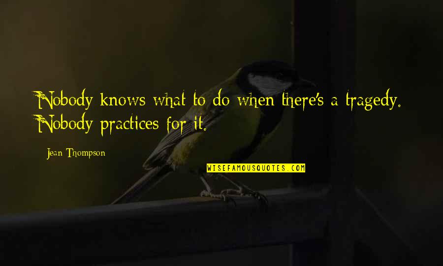 Coach Chris Hatcher Quotes By Jean Thompson: Nobody knows what to do when there's a