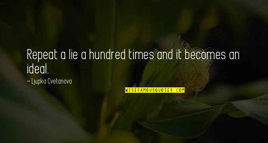 Coach Chris Petersen Quotes By Ljupka Cvetanova: Repeat a lie a hundred times and it Coach Chris Petersen Quotes By Ljupka Cvetanova: Repeat a lie a hundred times and it