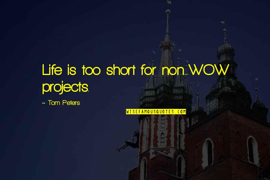 Coach Chris Petersen Quotes By Tom Peters: Life is too short for non-WOW projects. Coach Chris Petersen Quotes By Tom Peters: Life is too short for non-WOW projects.