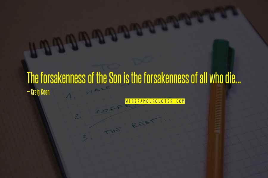 Coach Chuck Noll Quotes By Craig Keen: The forsakenness of the Son is the forsakenness