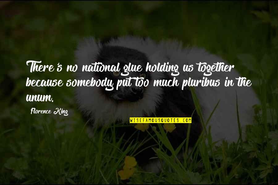 Coach Chuck Noll Quotes By Florence King: There's no national glue holding us together because