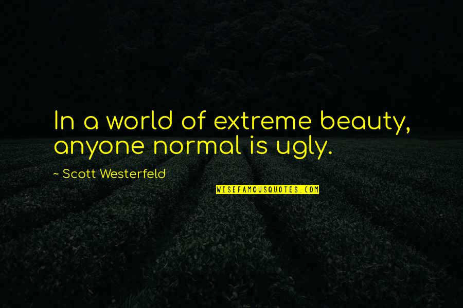 Coach Coughlin Quotes By Scott Westerfeld: In a world of extreme beauty, anyone normal