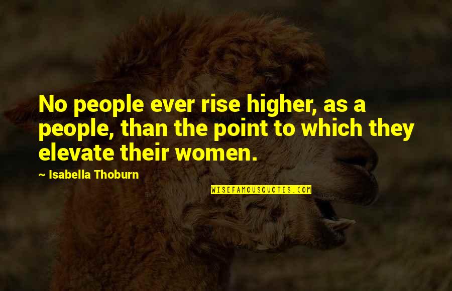 Coach Dar Quotes By Isabella Thoburn: No people ever rise higher, as a people,