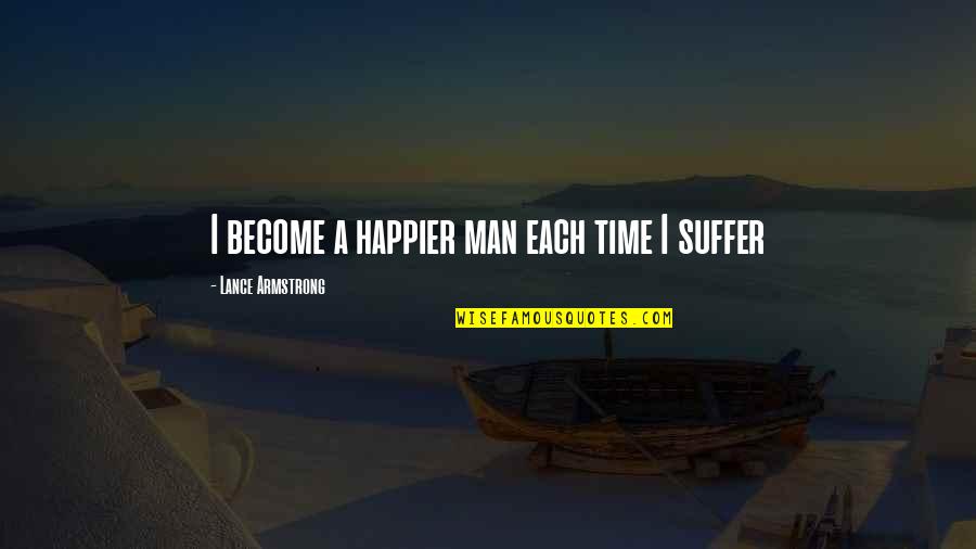 Coach Dar Quotes By Lance Armstrong: I become a happier man each time I