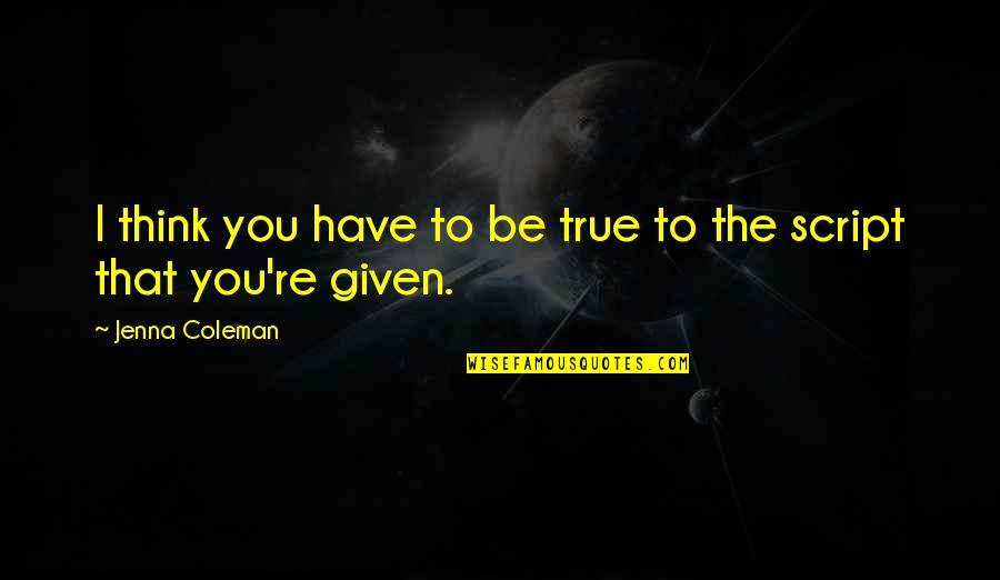 Coach Darrell Royal Quotes By Jenna Coleman: I think you have to be true to