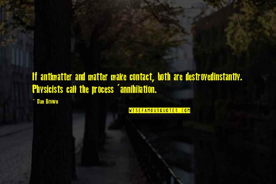 Coach Eddie Sutton Quotes By Dan Brown: If antimatter and matter make contact, both are Coach Eddie Sutton Quotes By Dan Brown: If antimatter and matter make contact, both are