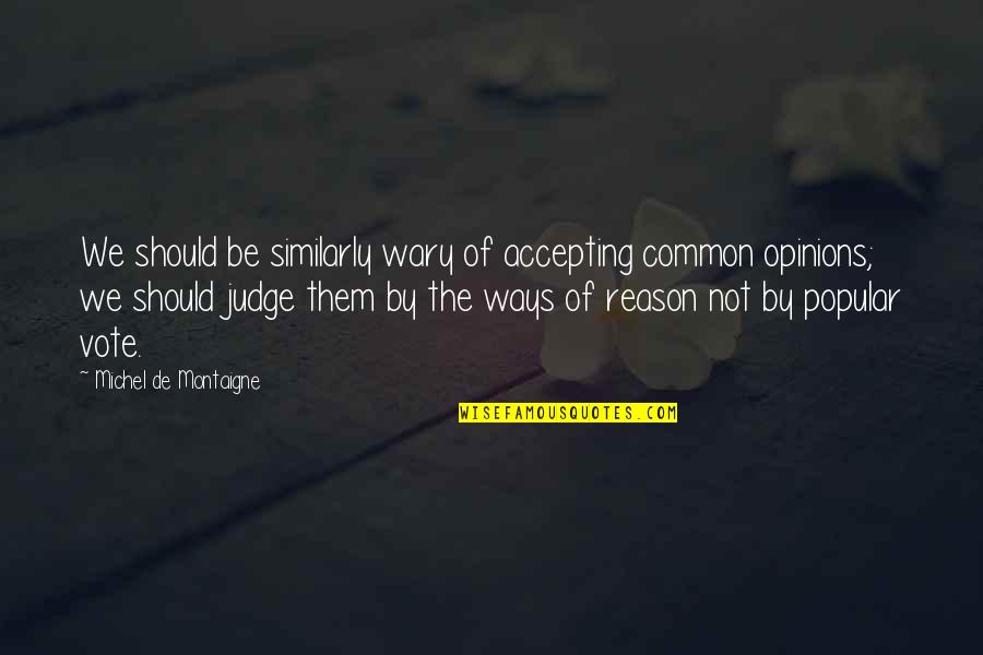 Coach Edge Quotes By Michel De Montaigne: We should be similarly wary of accepting common Coach Edge Quotes By Michel De Montaigne: We should be similarly wary of accepting common