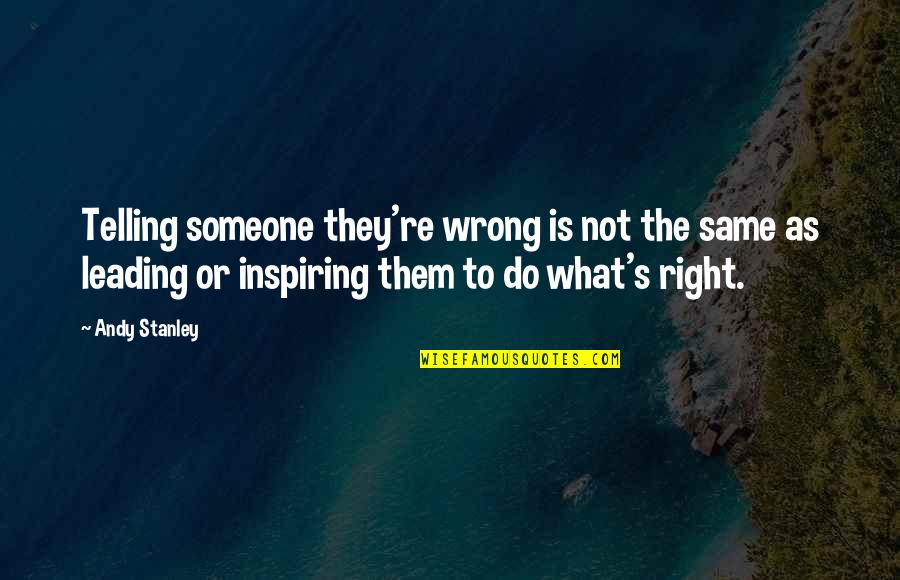 Coach Gable Quotes By Andy Stanley: Telling someone they're wrong is not the same Coach Gable Quotes By Andy Stanley: Telling someone they're wrong is not the same
