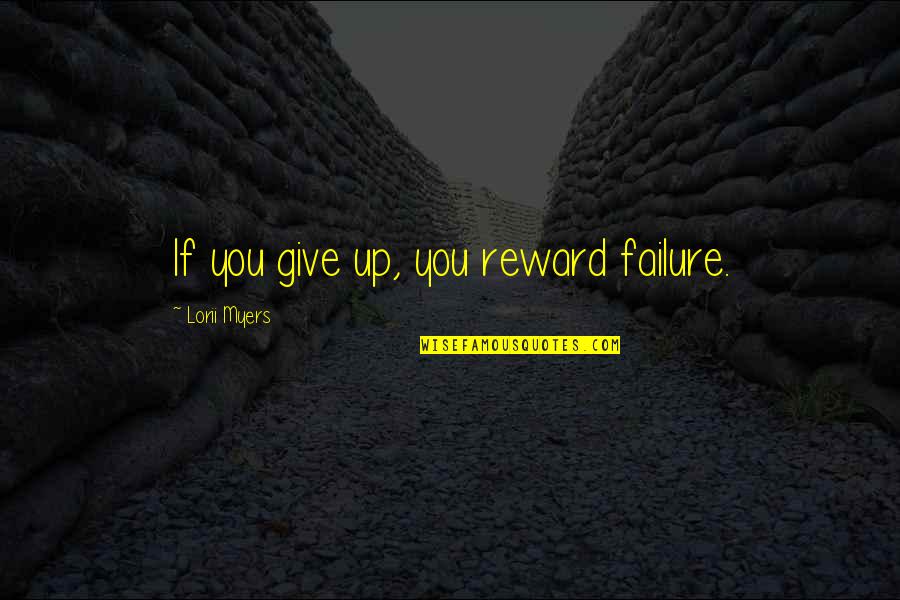 Coach Gene Stallings Quotes By Lorii Myers: If you give up, you reward failure.