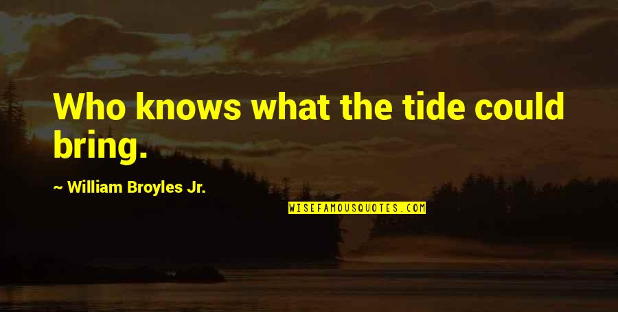 Coach Greg Glassman Quotes By William Broyles Jr.: Who knows what the tide could bring.