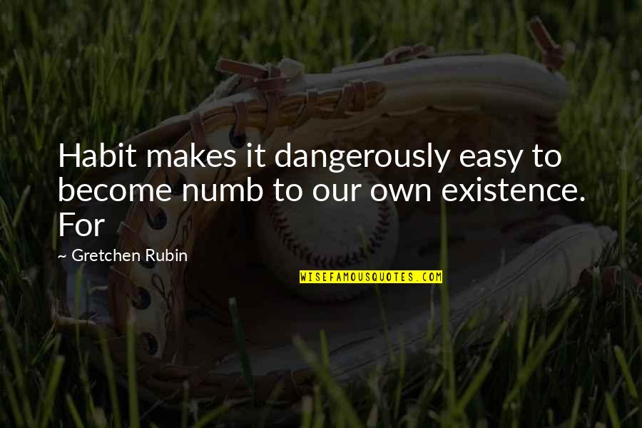 Coach Handbag Quotes By Gretchen Rubin: Habit makes it dangerously easy to become numb
