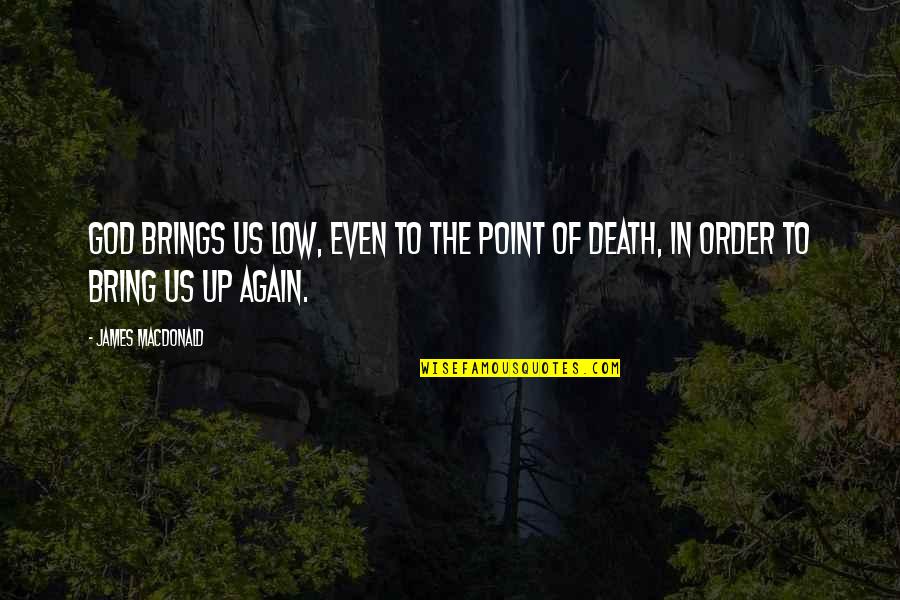 Coach Jamison Quotes By James MacDonald: God brings us low, even to the point