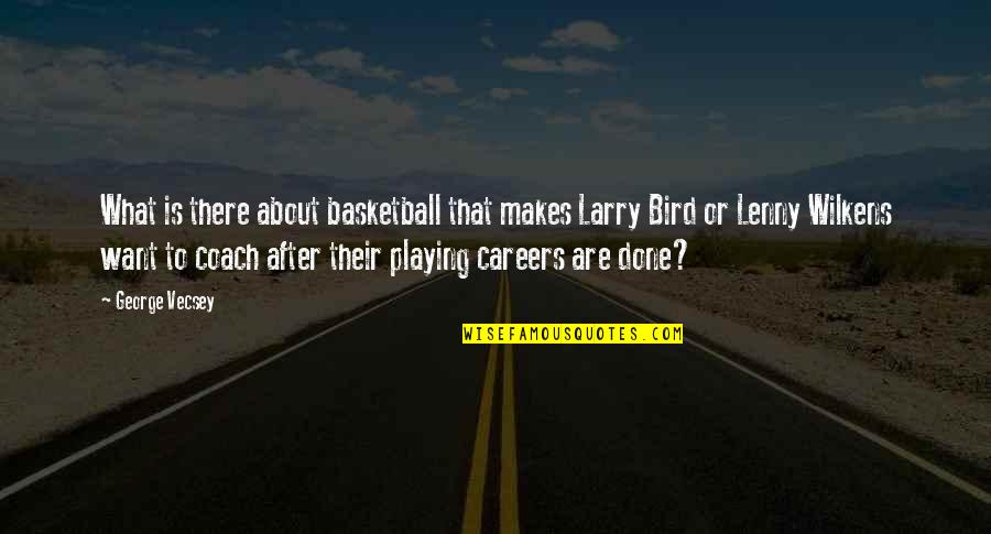 Coach K Basketball Quotes By George Vecsey: What is there about basketball that makes Larry