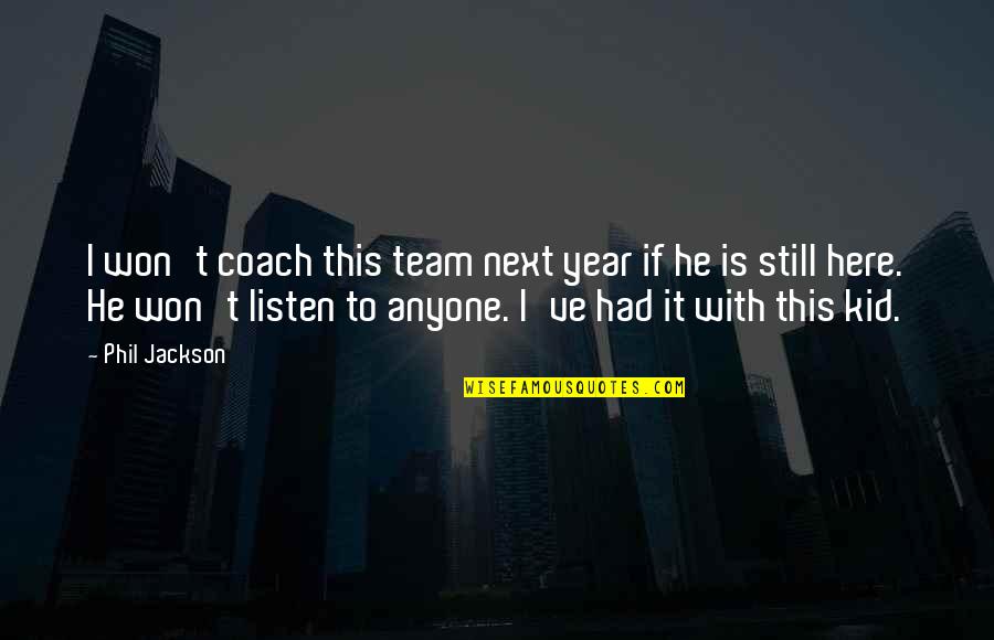 Coach K Basketball Quotes By Phil Jackson: I won't coach this team next year if