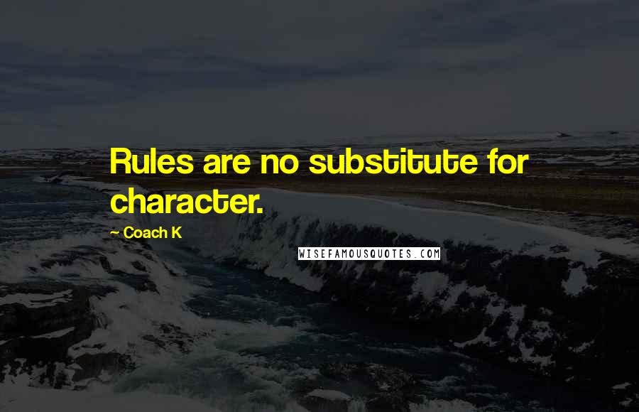 Coach K quotes: Rules are no substitute for character.