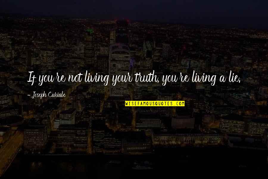 Coach Mcconaughy Quotes By Joseph Curiale: If you're not living your truth, you're living Coach Mcconaughy Quotes By Joseph Curiale: If you're not living your truth, you're living
