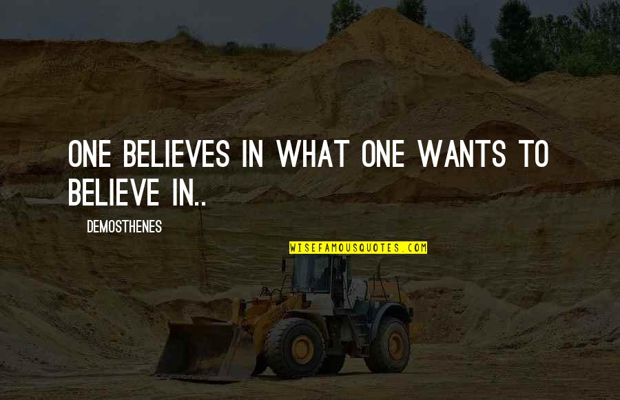 Coach Pat Dye Quotes By Demosthenes: One believes in what one wants to believe