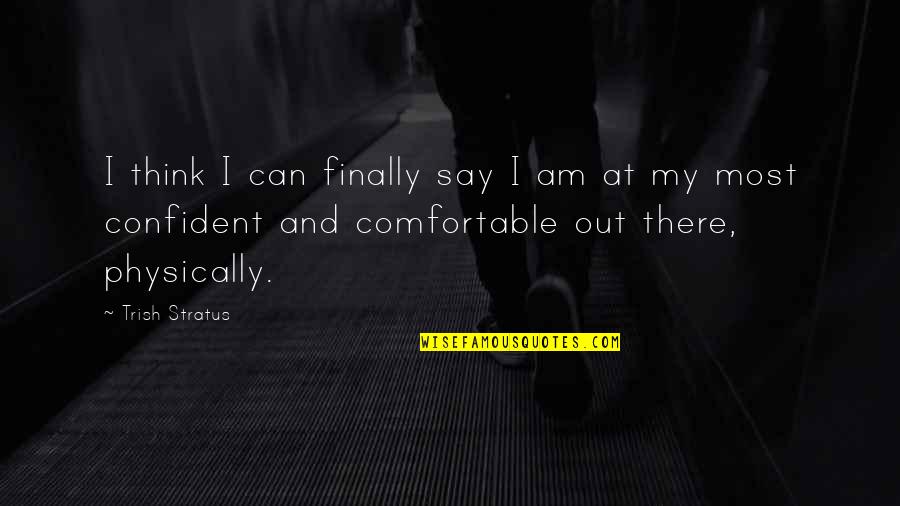Coach Paul Rhoads Quotes By Trish Stratus: I think I can finally say I am