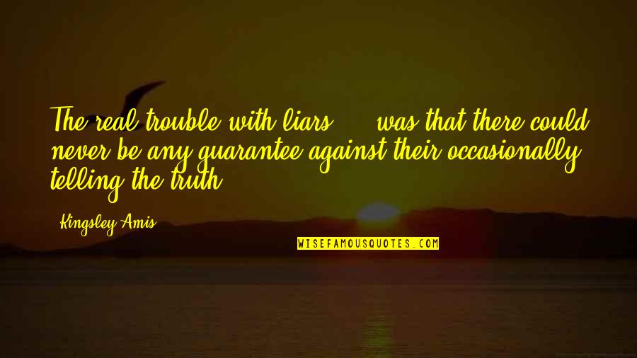 Coach Poems And Quotes By Kingsley Amis: The real trouble with liars ... was that Coach Poems And Quotes By Kingsley Amis: The real trouble with liars ... was that