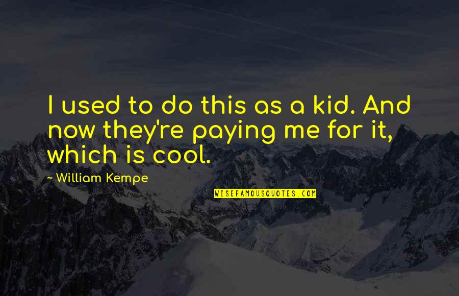 Coach Poems And Quotes By William Kempe: I used to do this as a kid.