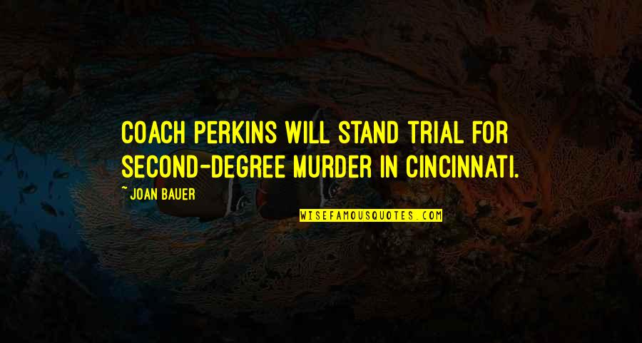 Coach Q Quotes By Joan Bauer: Coach Perkins will stand trial for second-degree murder