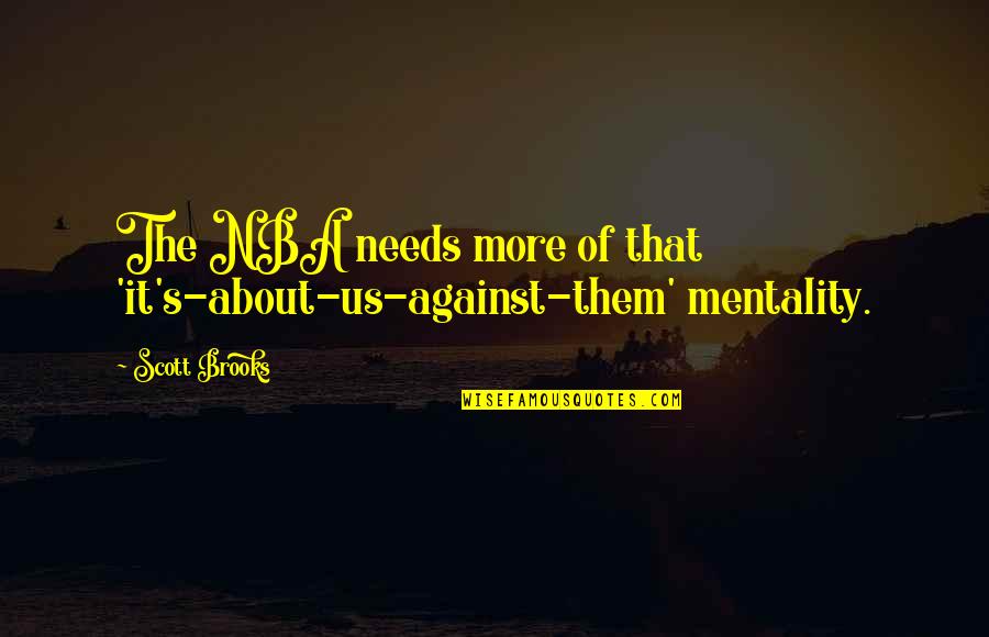 Coach Red Beaulieu Quotes By Scott Brooks: The NBA needs more of that 'it's-about-us-against-them' mentality.