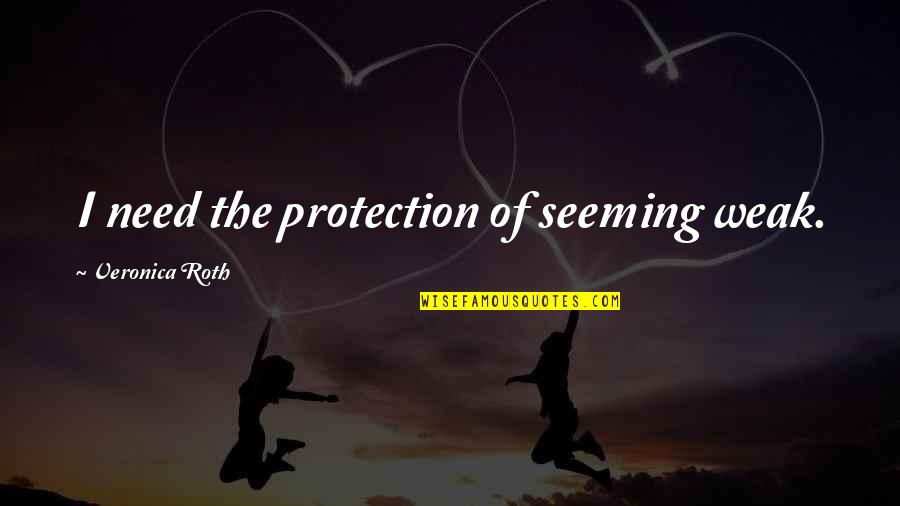 Coach Reilly Mighty Ducks Quotes By Veronica Roth: I need the protection of seeming weak.