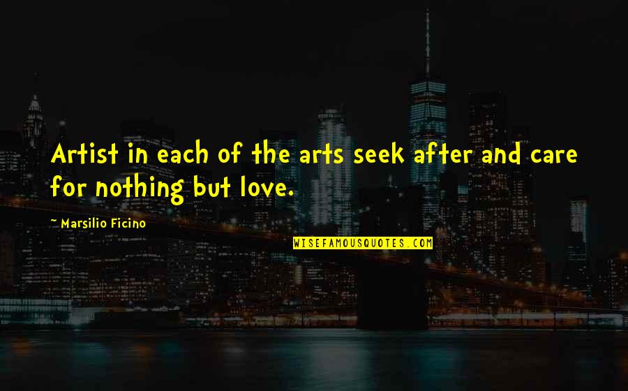 Coach Retiring Quotes By Marsilio Ficino: Artist in each of the arts seek after