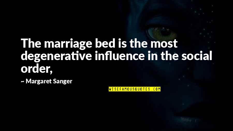 Coach Saban Quotes By Margaret Sanger: The marriage bed is the most degenerative influence
